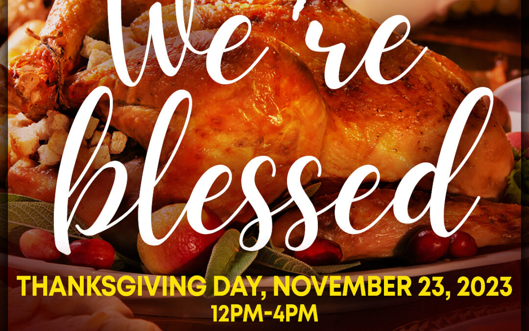 7TH ANNUAL “OH GIVE THANKS” DINNER – WE’RE BLESSED